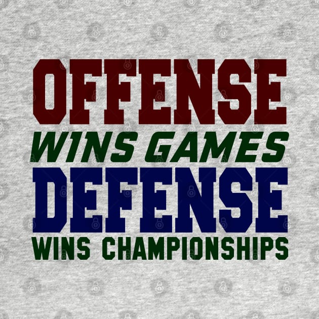 OFFENSE WINS GAMES DEFENSE WINS CHAMPIONSHIPS by MarkBlakeDesigns